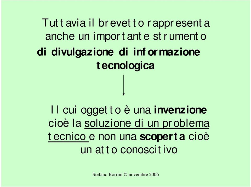 Il cui oggetto è una invenzione cioè la soluzione di un