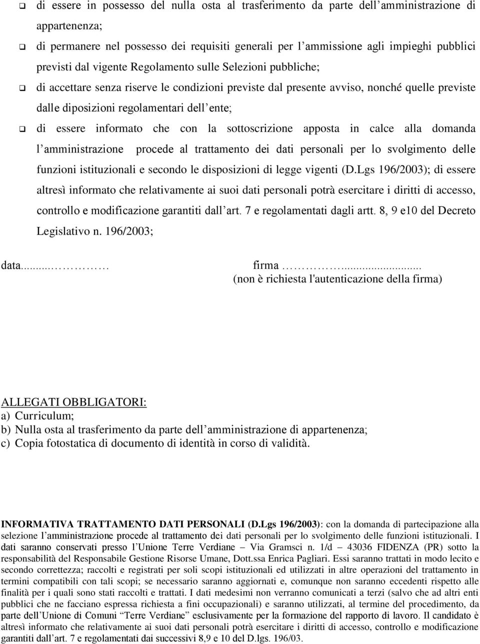 informato che con la sottoscrizione apposta in calce alla domanda l amministrazione procede al trattamento dei dati personali per lo svolgimento delle funzioni istituzionali e secondo le disposizioni