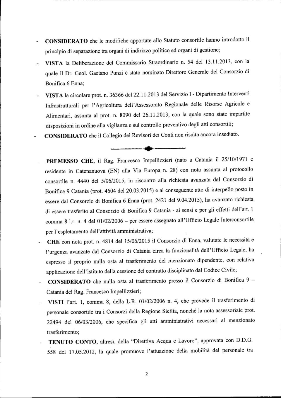 11.2013 del Servizio I - Dipartimento Interventi Infrastrutturali per l'agricoltura dell' Assessorato Regionale delle Risorse Agricole e Alimentari, assunta al pro!. n. 8090 del 26.1 1.