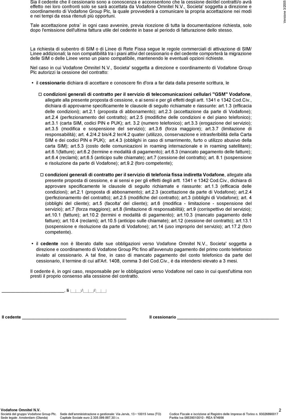 Tale accettazione potra` in ogni caso avvenire, previa ricezione di tutta la documentazione richiesta, solo dopo l'emissione dell'ultima fattura utile del cedente in base al periodo di fatturazione