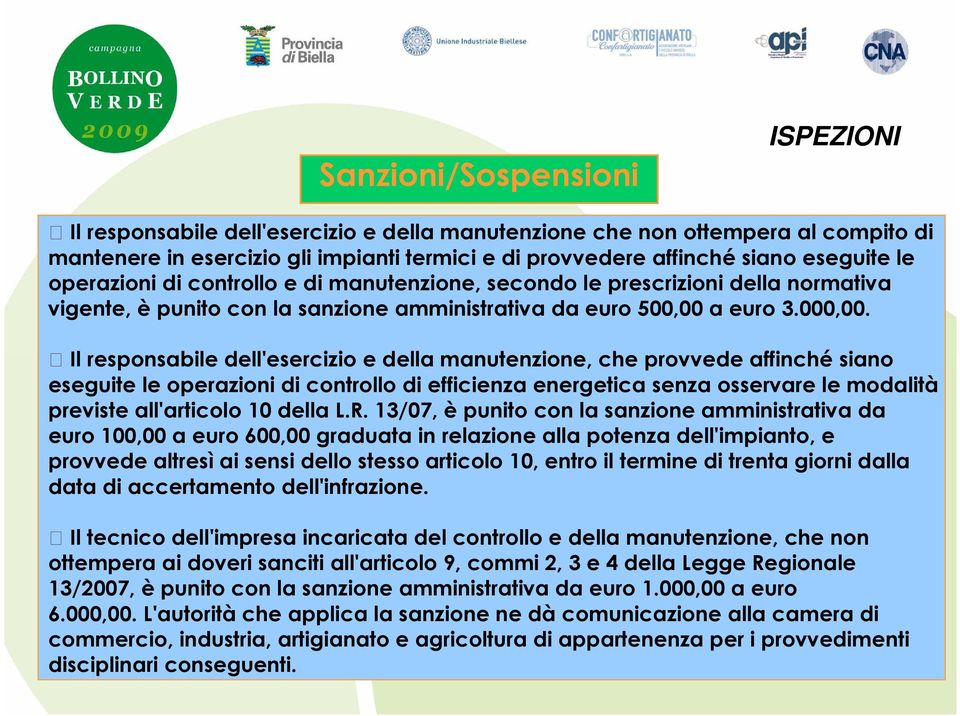 Il responsabile dell'esercizio e della manutenzione, che provvede affinché siano eseguite le operazioni di controllo di efficienza energetica senza osservare le modalità previste all'articolo 10