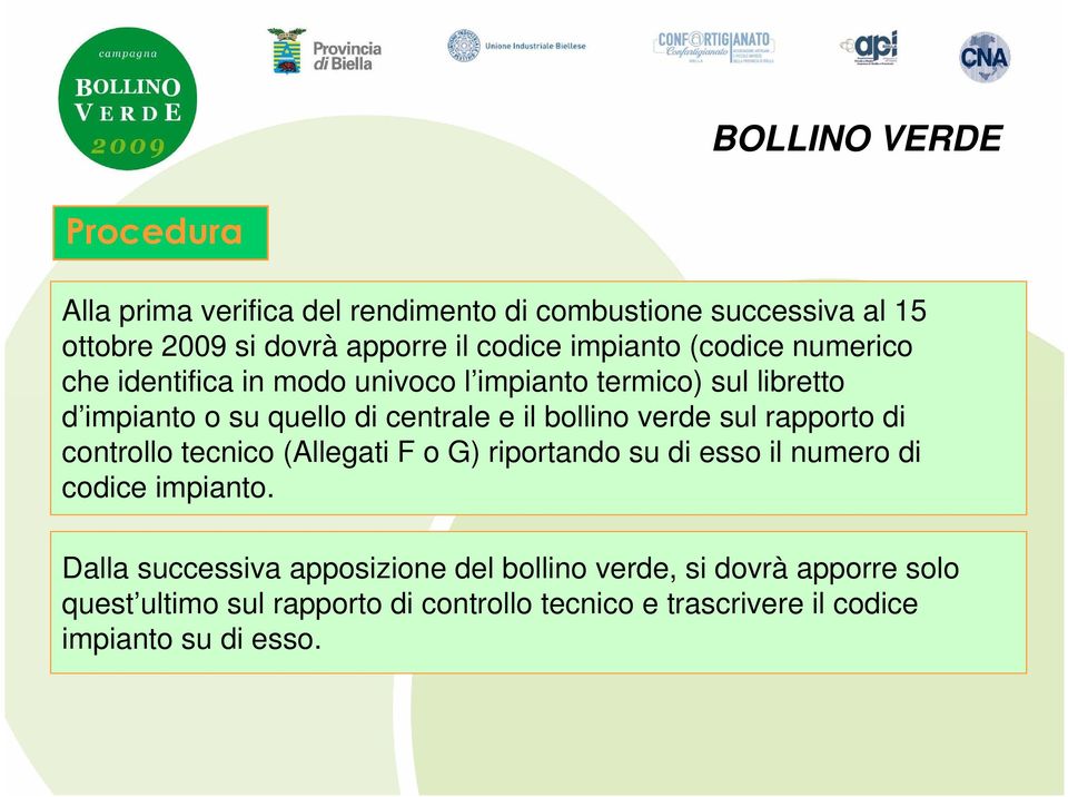 bollino verde sul rapporto di controllo tecnico (Allegati F o G) riportando su di esso il numero di codice impianto.