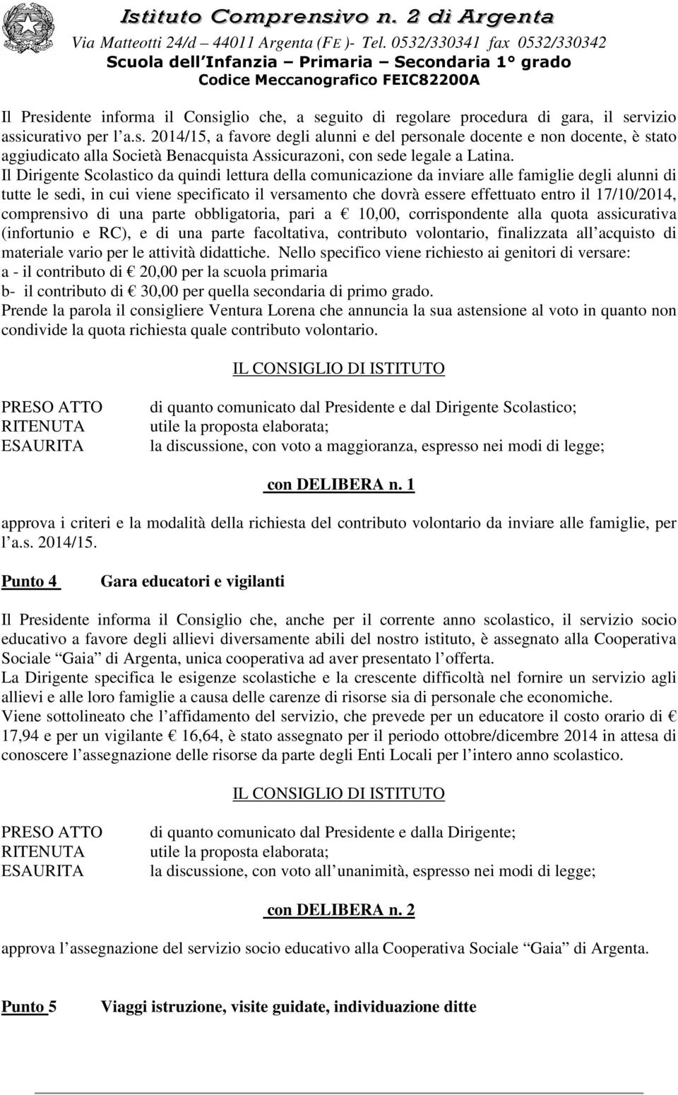 17/10/2014, comprensivo di una parte obbligatoria, pari a 10,00, corrispondente alla quota assicurativa (infortunio e RC), e di una parte facoltativa, contributo volontario, finalizzata all acquisto