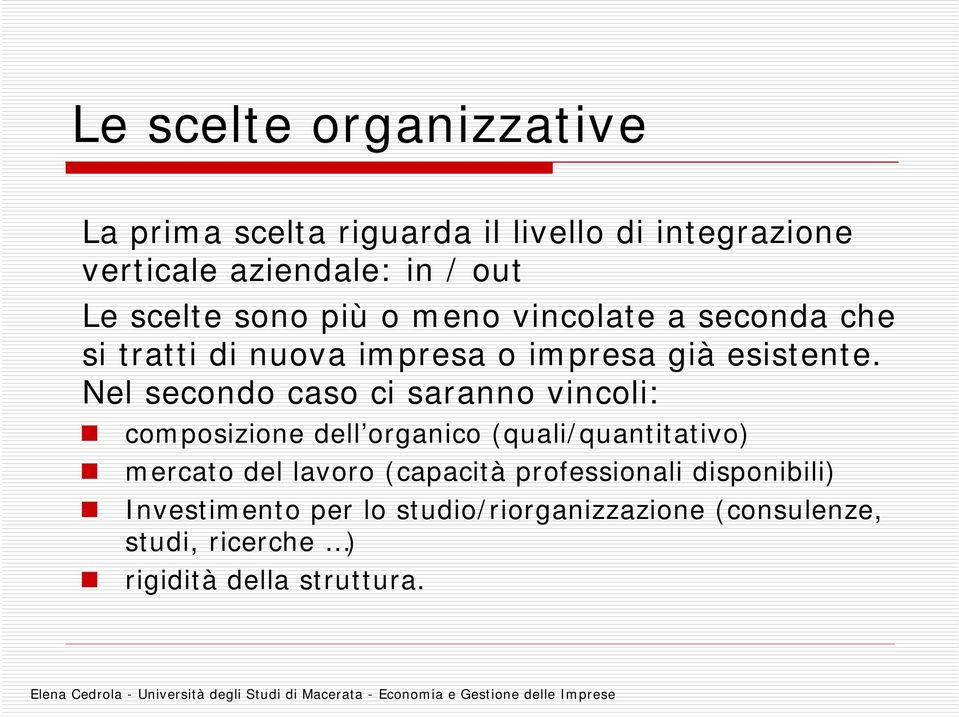 Nel secondo caso ci saranno vincoli: composizione dell organico (quali/quantitativo) mercato del lavoro