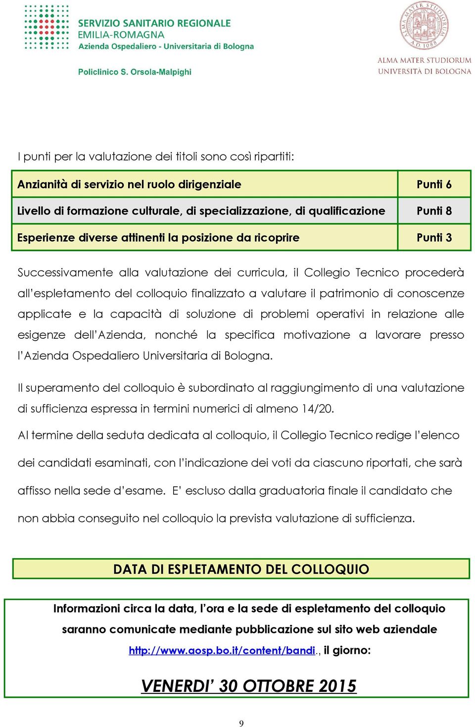 la capacità di sluzine di prblemi perativi in relazine alle esigenze dell Azienda, nnché la specifica mtivazine a lavrare press l Azienda Ospedalier Universitaria di Blgna.