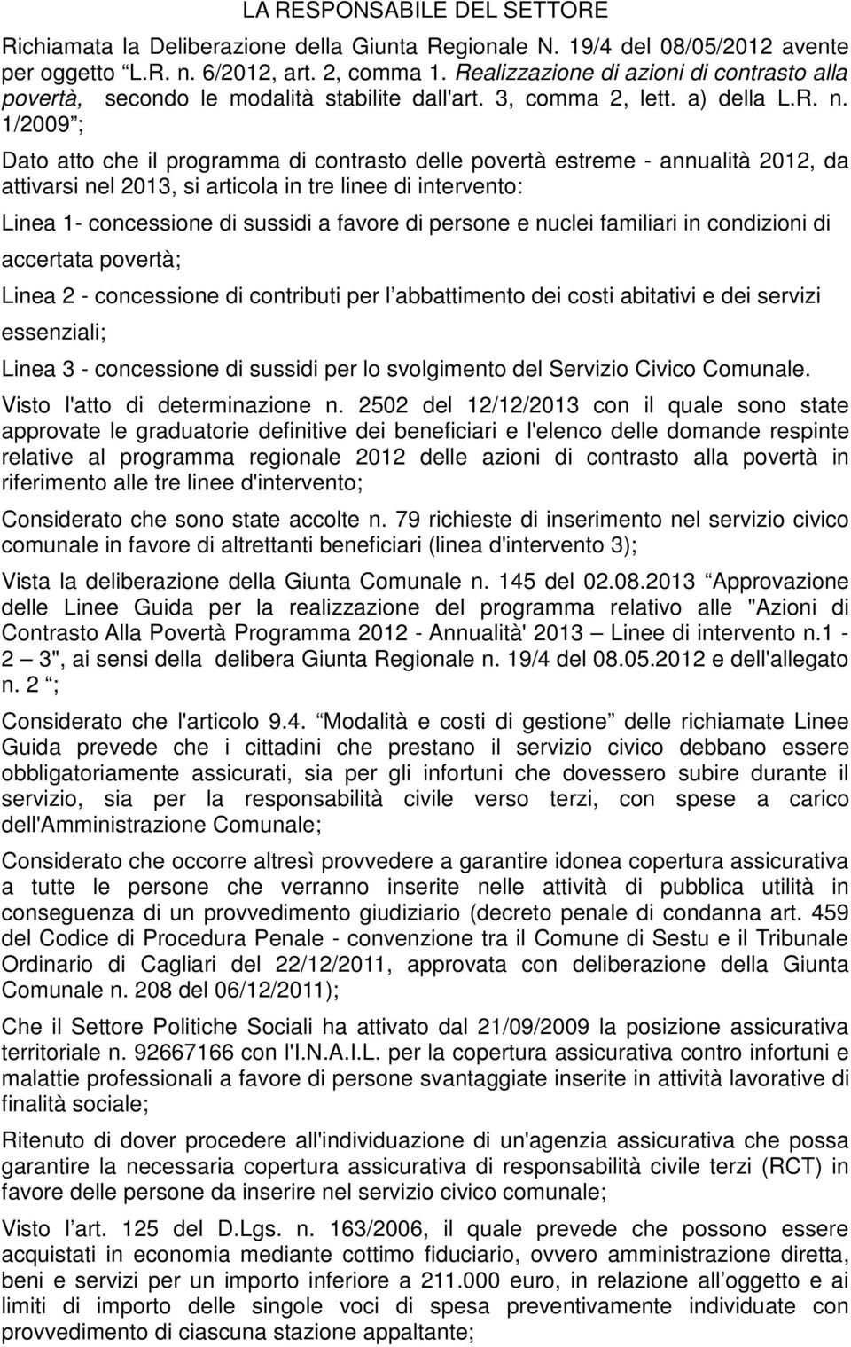 1/2009 ; Dato atto che il programma di contrasto delle povertà estreme - annualità 2012, da attivarsi nel 2013, si articola in tre linee di intervento: Linea 1- concessione di sussidi a favore di