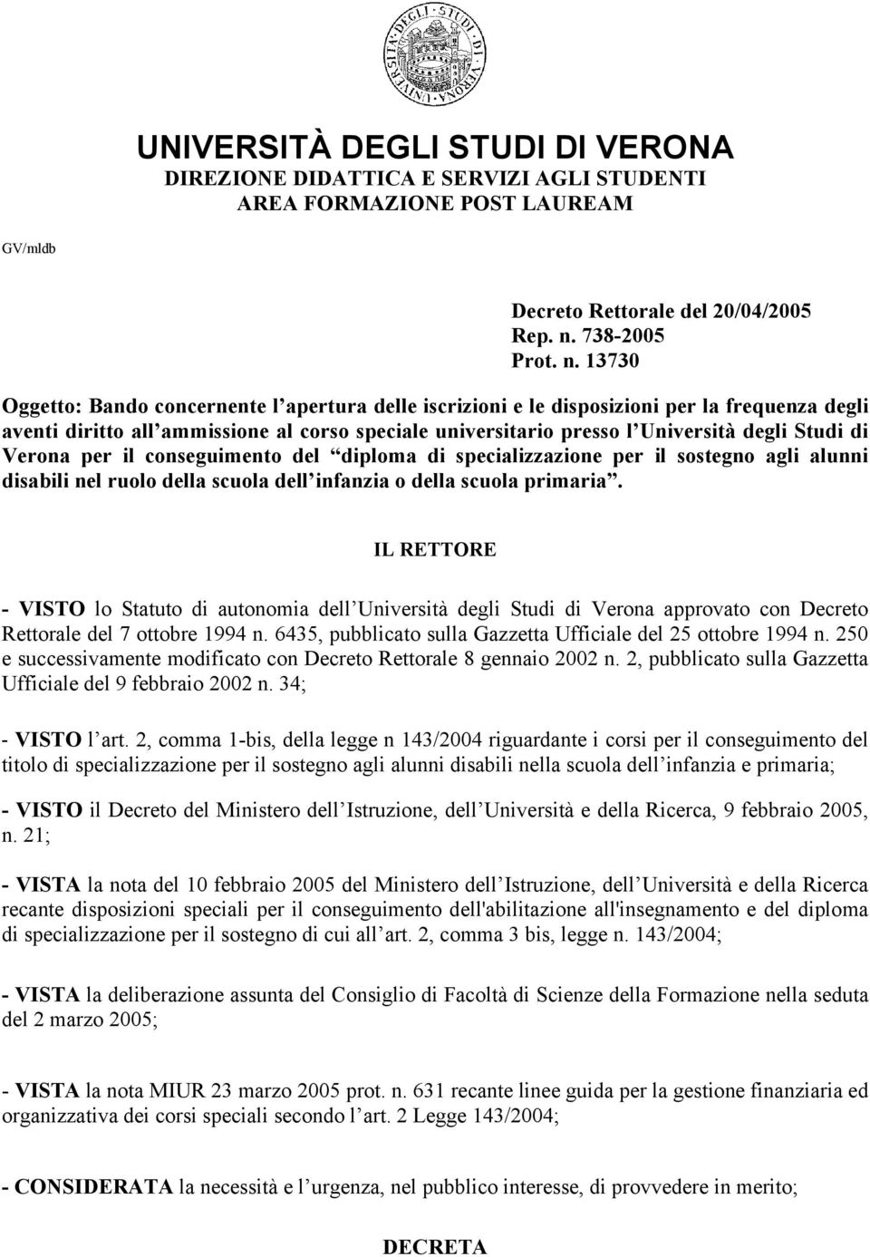 13730 Oggetto: Bando concernente l apertura delle iscrizioni e le disposizioni per la frequenza degli aventi diritto all ammissione al corso speciale universitario presso l Università degli Studi di