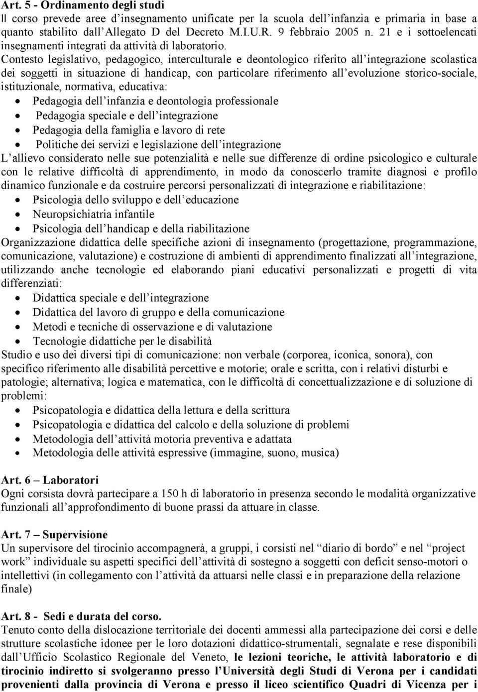 Contesto legislativo, pedagogico, interculturale e deontologico riferito all integrazione scolastica dei soggetti in situazione di handicap, con particolare riferimento all evoluzione