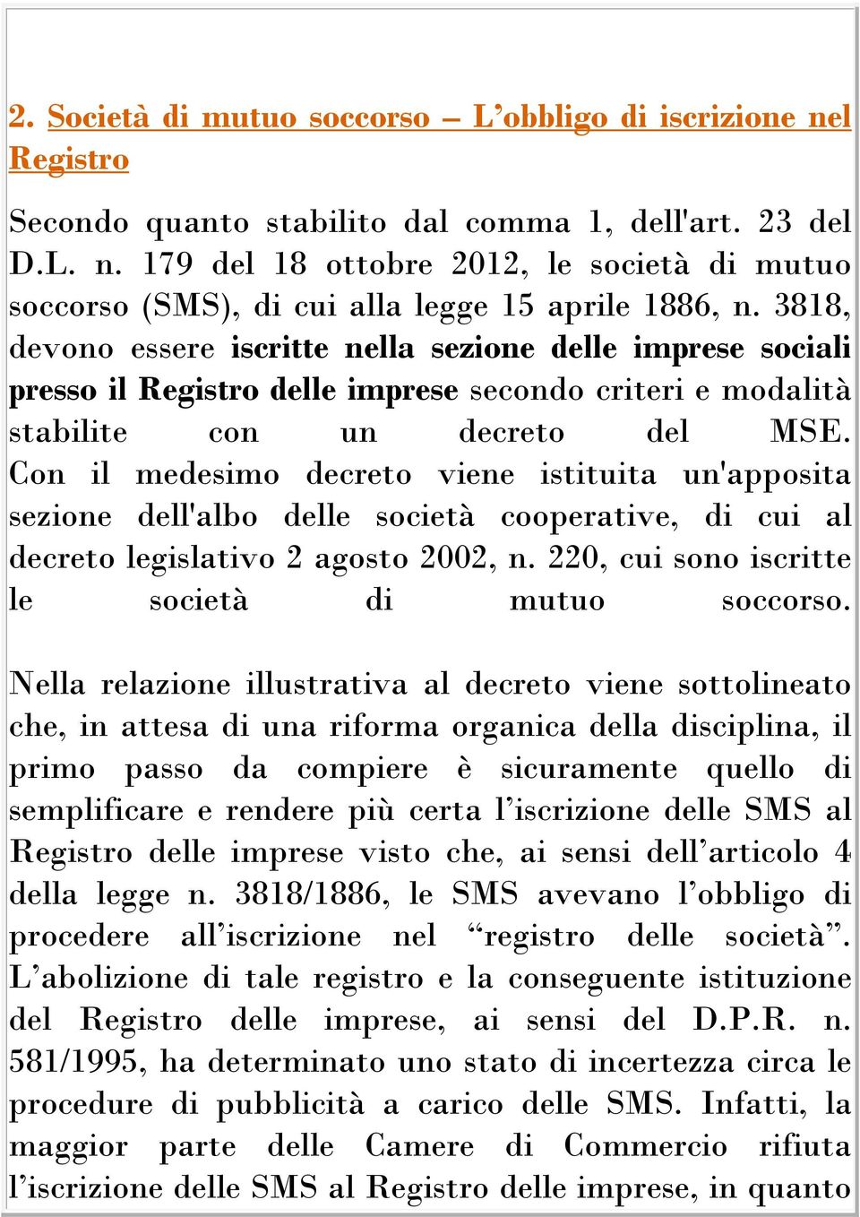 Con il medesimo decreto viene istituita un'apposita sezione dell'albo delle società cooperative, di cui al decreto legislativo 2 agosto 2002, n. 220, cui sono iscritte le società di mutuo soccorso.