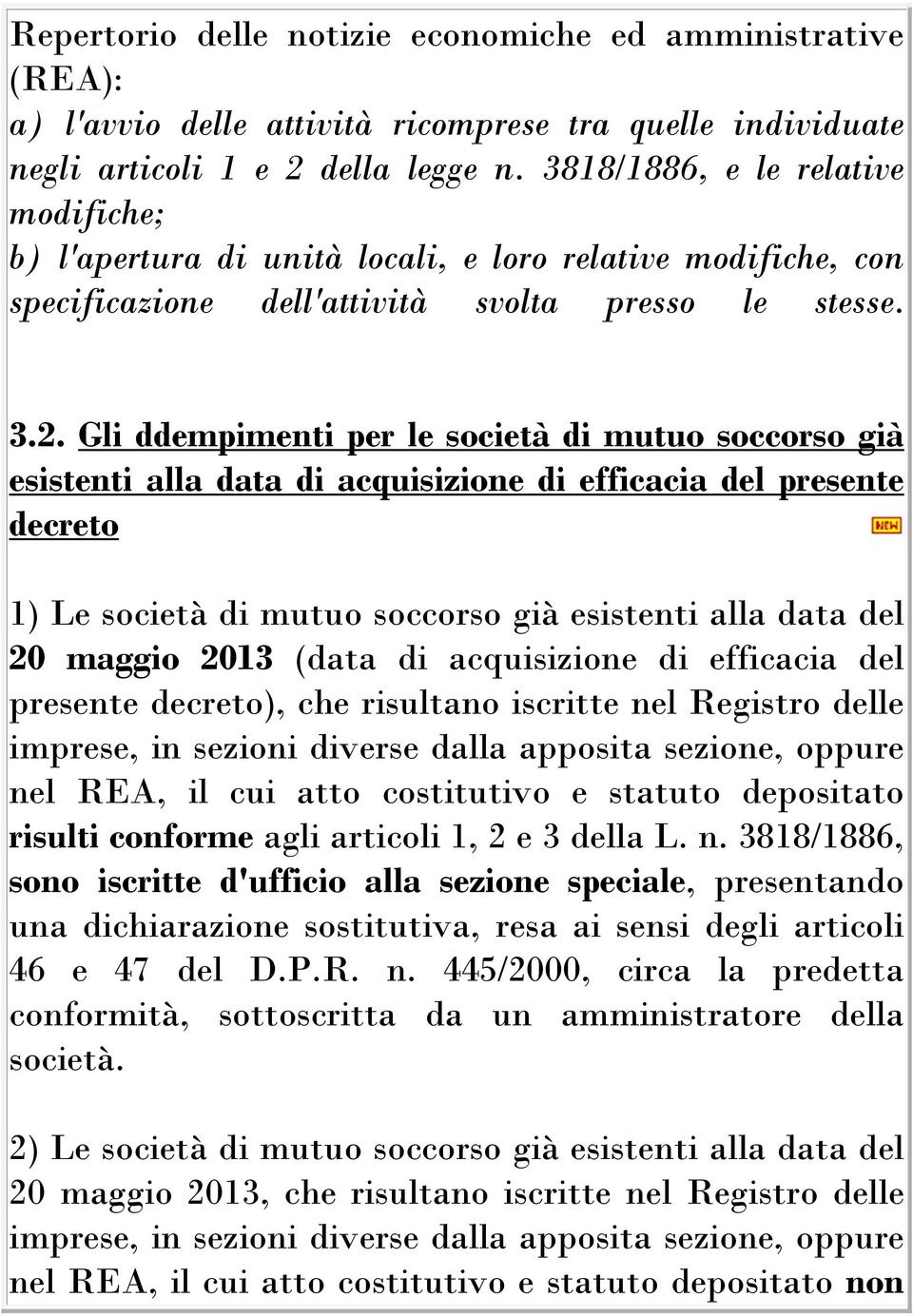 Gli ddempimenti per le società di mutuo soccorso già esistenti alla data di acquisizione di efficacia del presente decreto 1) Le società di mutuo soccorso già esistenti alla data del 20 maggio 2013