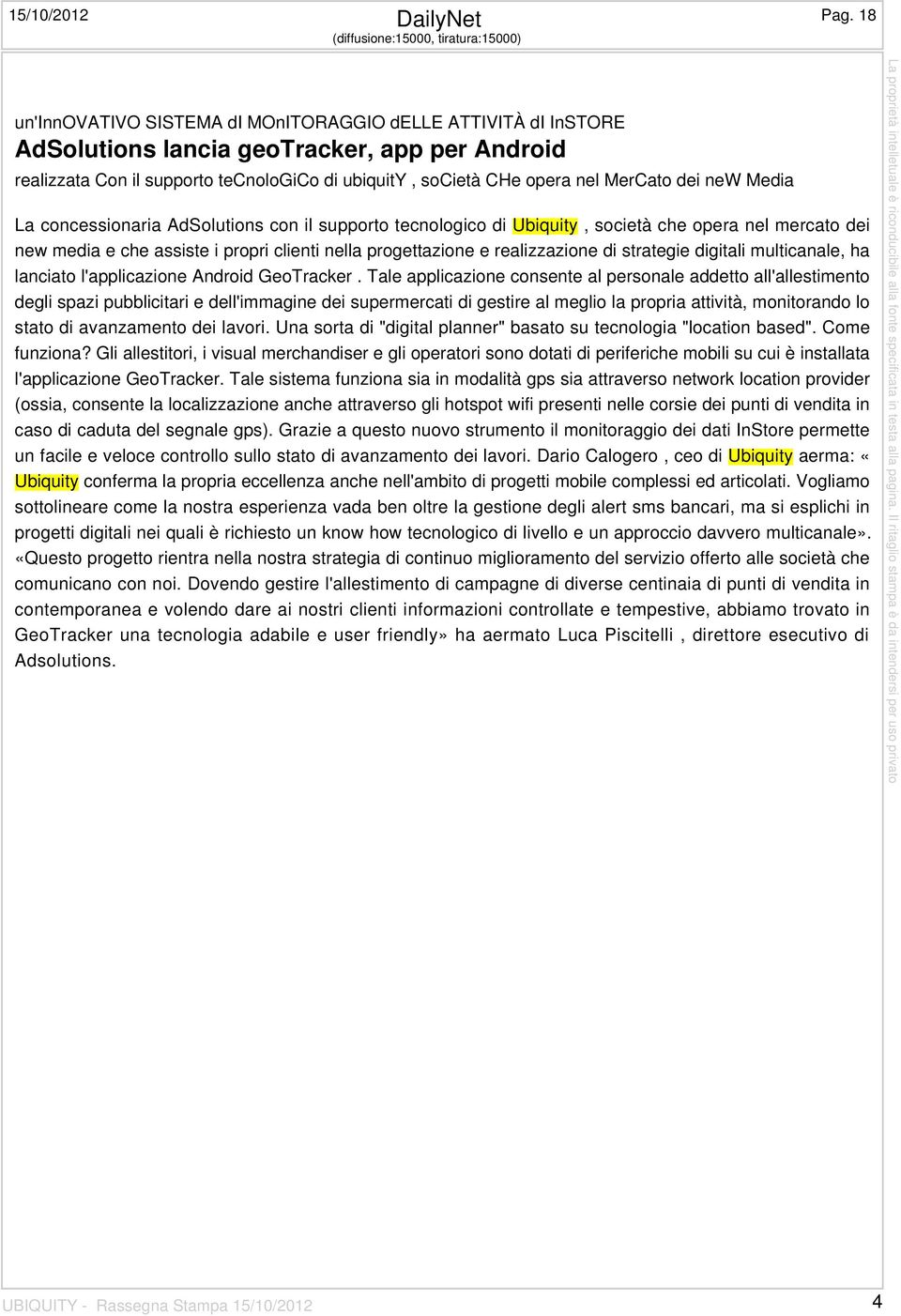 ubiquity, società CHe opera nel MerCato dei new Media La concessionaria AdSolutions con il supporto tecnologico di Ubiquity, società che opera nel mercato dei new media e che assiste i propri clienti