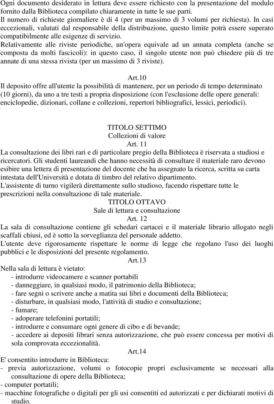 In casi eccezionali, valutati dal responsabile della distribuzione, questo limite potrà essere superato compatibilmente alle esigenze di servizio.