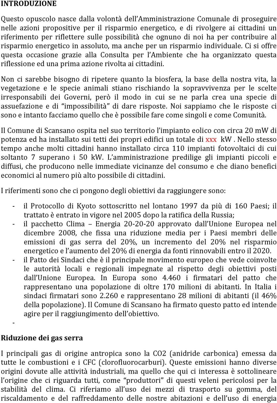 Ci si offre questa occasione grazie alla Consulta per l Ambiente che ha organizzato questa riflessione ed una prima azione rivolta ai cittadini.