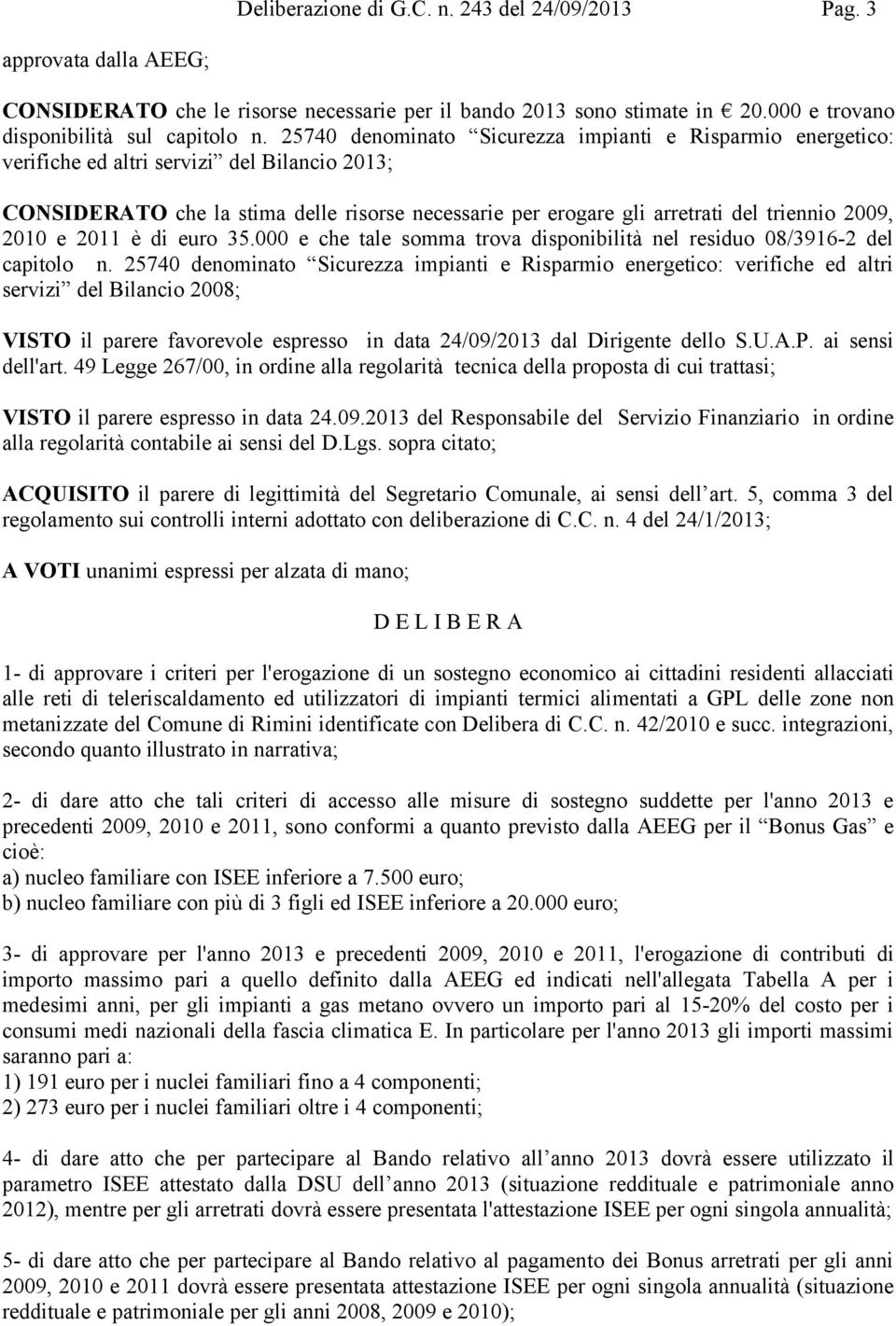 2009, 2010 e 2011 è di euro 35.000 e che tale somma trova disponibilità nel residuo 08/39162 del capitolo n.