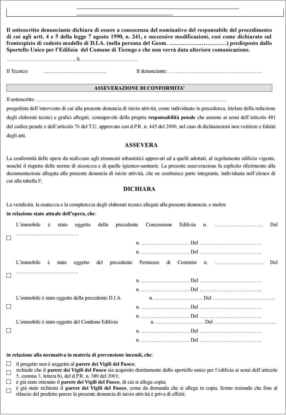 ) predisposto dallo Sportello Unico per l Edilizia del Comune di Ticengo e che non verrà data ulteriore comunicazione., lì Il Tecnico:... Il denunciante: ASSEVERAZIONE DI CONFORMITA Il sottoscritto.