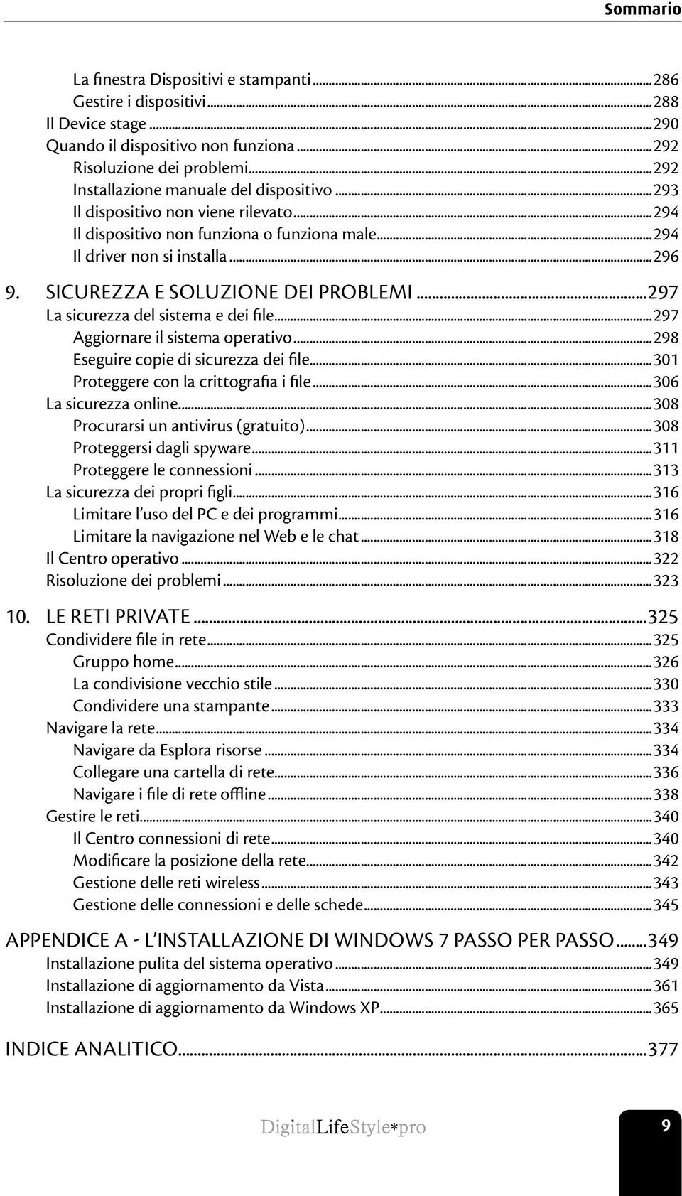 ..297 La sicurezza del sistema e dei file...297 Aggiornare il sistema operativo...298 Eseguire copie di sicurezza dei file...301 Proteggere con la crittografia i file...306 La sicurezza online.