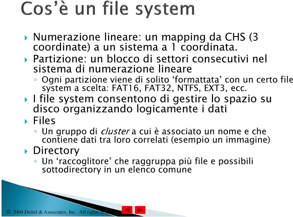 system a scelta: FAT16, FAT32, NTFS, EXT3, ecc.