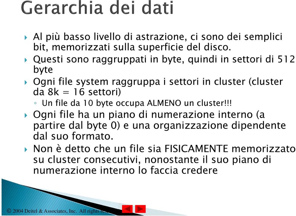 settori) Un file da 10 byte occupa ALMENO un cluster!