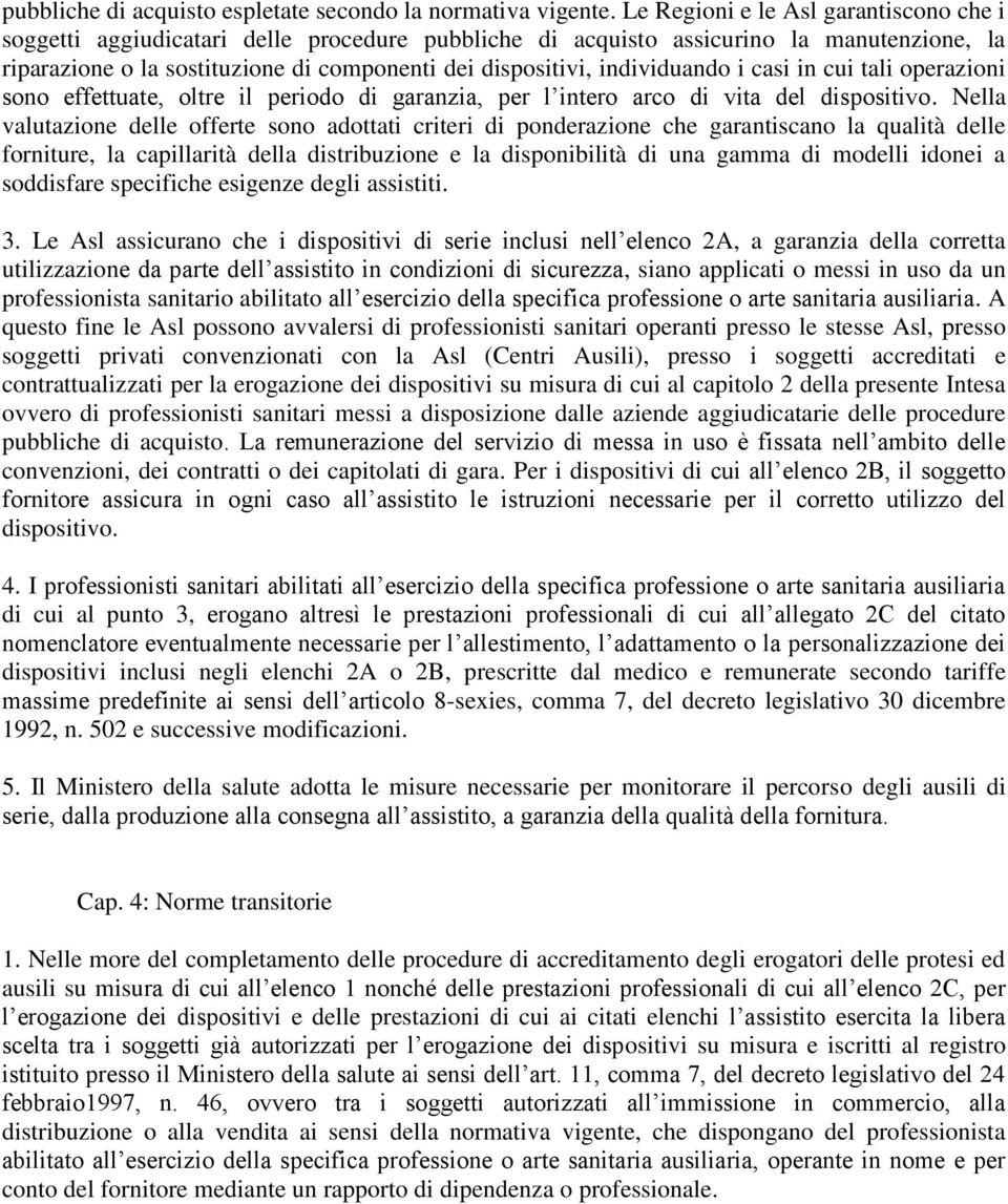 individuando i casi in cui tali operazioni sono effettuate, oltre il periodo di garanzia, per l intero arco di vita del dispositivo.