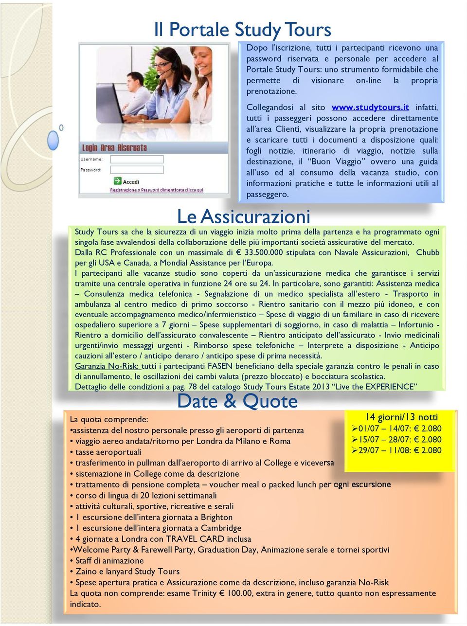 it infatti, tutti i passeggeri possono accedere direttamente all area Clienti, visualizzare la propria prenotazione e scaricare tutti i documenti a disposizione quali: fogli notizie, itinerario di