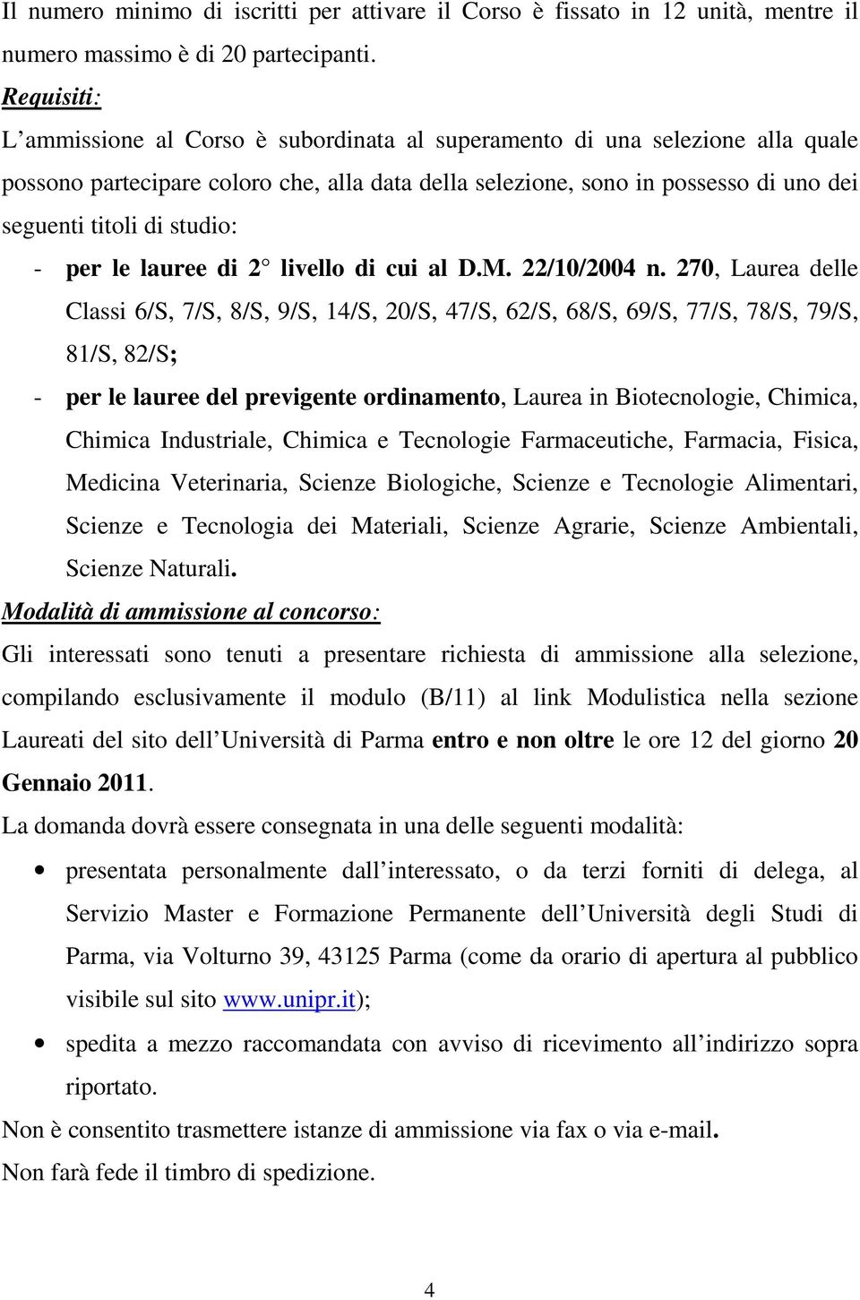 studio: - per le lauree di 2 livello di cui al D.M. 22/10/2004 n.