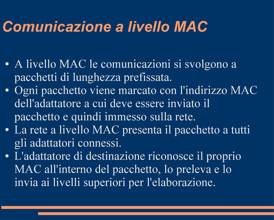 immesso sulla rete. La rete a livello MAC presenta il pacchetto a tutti gli adattatori connessi.