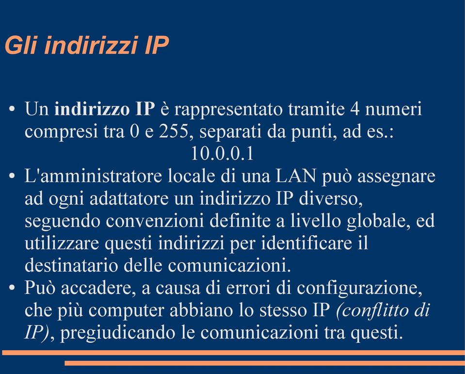 0.0.1 L'amministratore locale di una LAN può assegnare ad ogni adattatore un indirizzo IP diverso, seguendo convenzioni