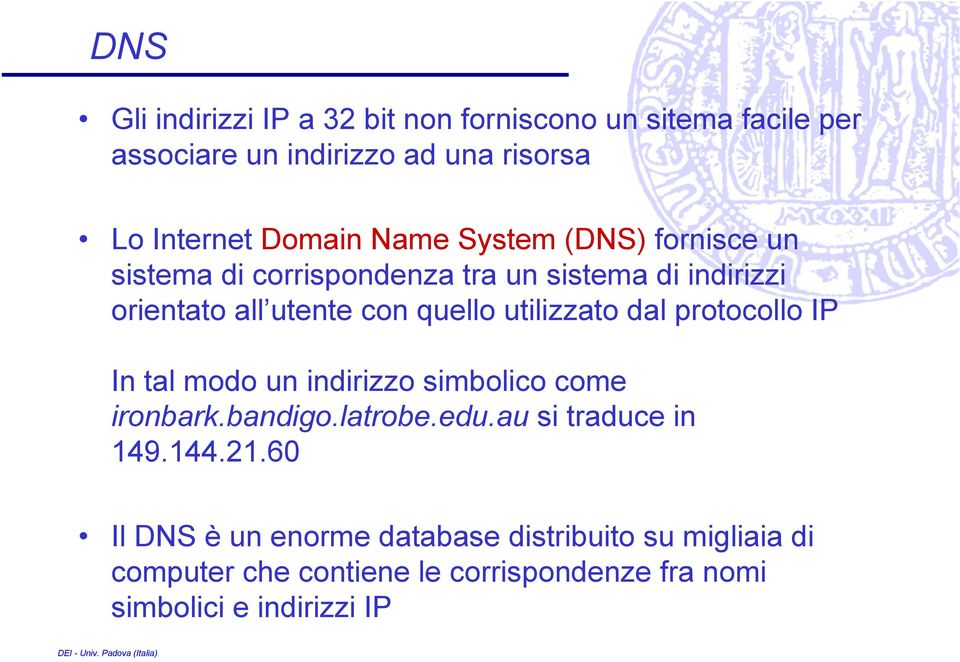 utilizzato dal protocollo IP In tal modo un indirizzo simbolico come ironbark.bandigo.latrobe.edu.au si traduce in 149.144.