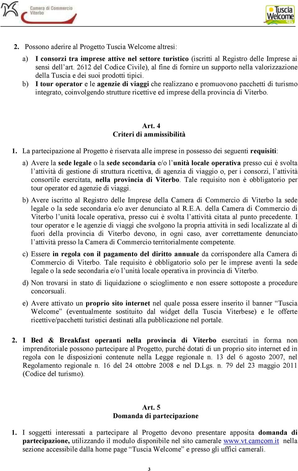 b) I tour operator e le agenzie di viaggi che realizzano e promuovono pacchetti di turismo integrato, coinvolgendo strutture ricettive ed imprese della provincia di Viterbo. Art.