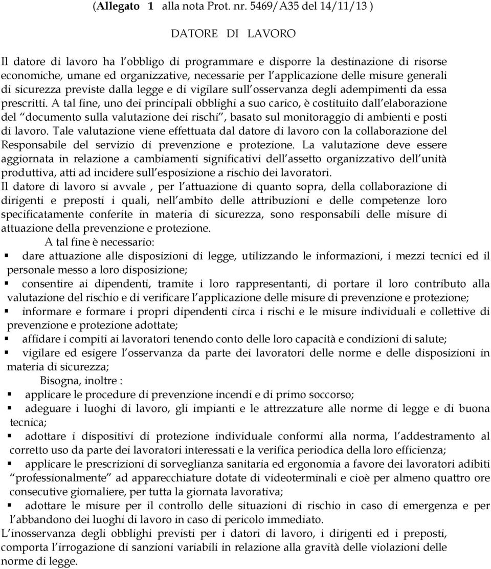 misure generali di sicurezza previste dalla legge e di vigilare sull osservanza degli adempimenti da essa prescritti.