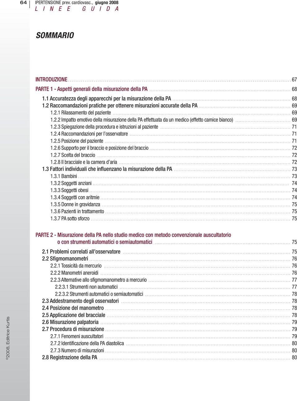 ........................................................... 69 1.2.1 Rilassamento del paziente.................................................................................................................... 69 1.2.2 Impatto emotivo della misurazione della PA effettuata da un medico (effetto camice bianco).