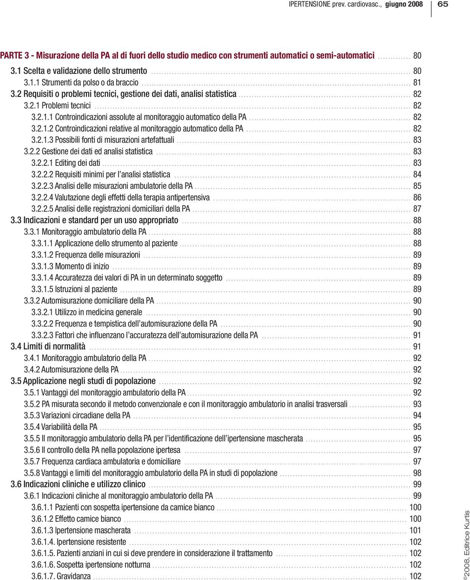 2.1 Problemi tecnici........................................................................................................................... 82 3.2.1.1 Controindicazioni assolute al monitoraggio automatico della PA.