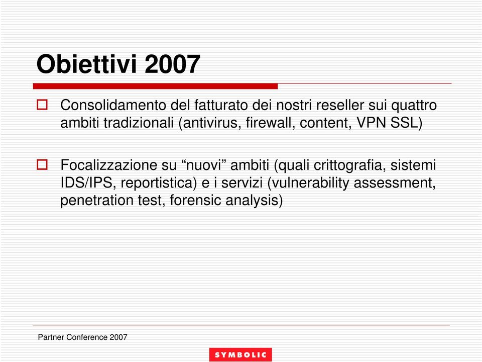 Focalizzazione su nuovi ambiti (quali crittografia, sistemi IDS/IPS,