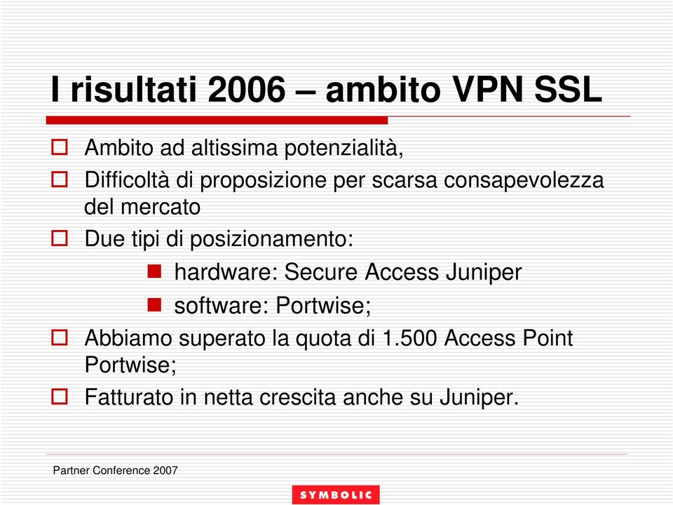 posizionamento: hardware: Secure Access Juniper software: Portwise; Abbiamo