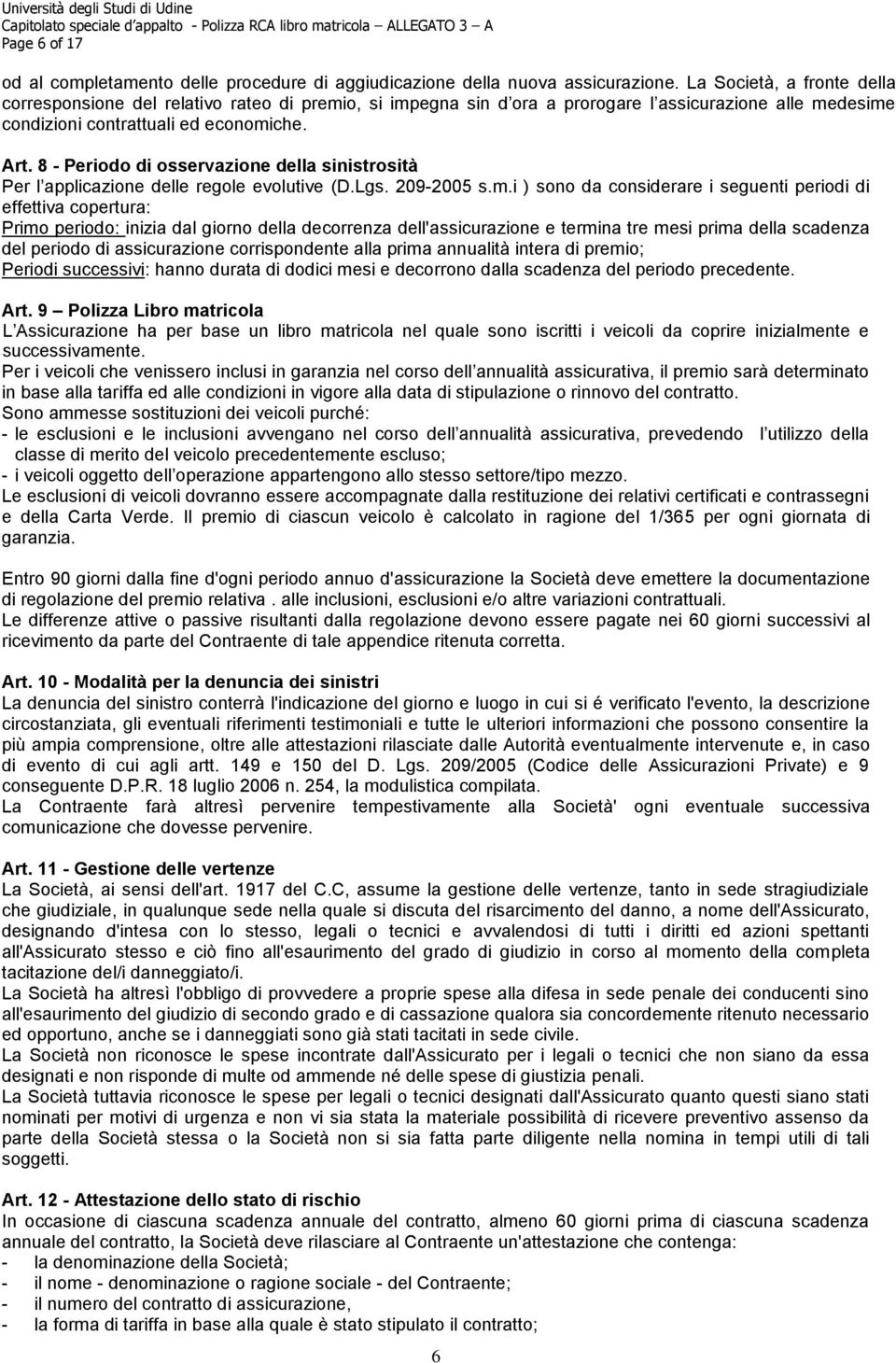 8 - Periodo di osservazione della sinistrosità Per l applicazione delle regole evolutive (D.Lgs. 209-2005 s.m.