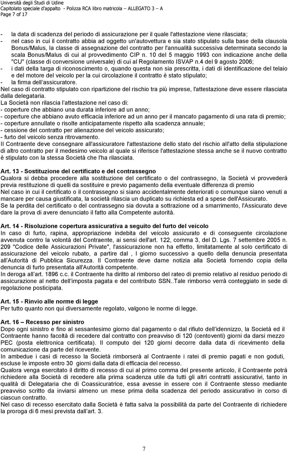 10 del 5 maggio 1993 con indicazione anche della "CU" (classe di conversione universale) di cui al Regolamento ISVAP n.