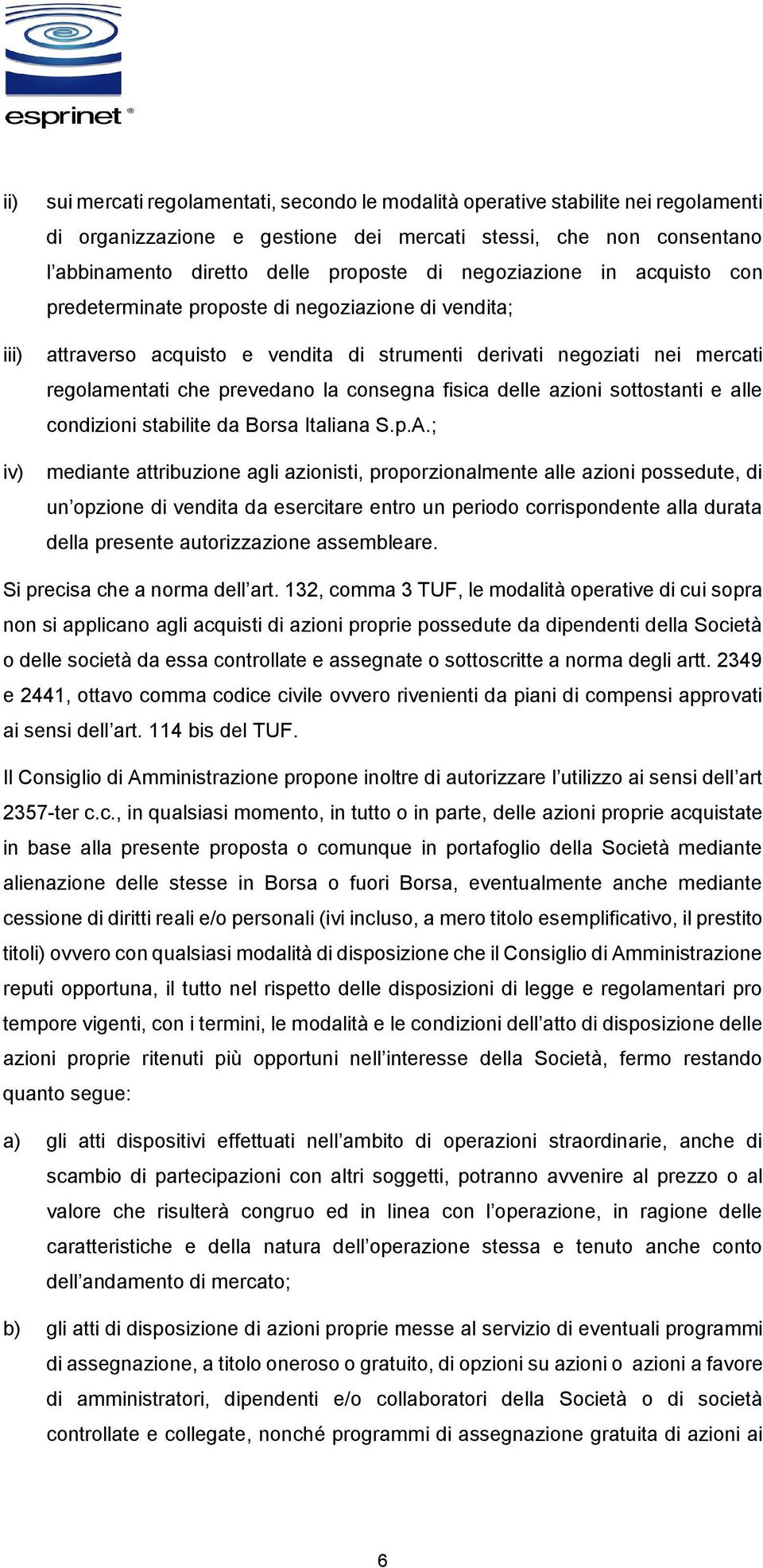 consegna fisica delle azioni sottostanti e alle condizioni stabilite da Borsa Italiana S.p.A.