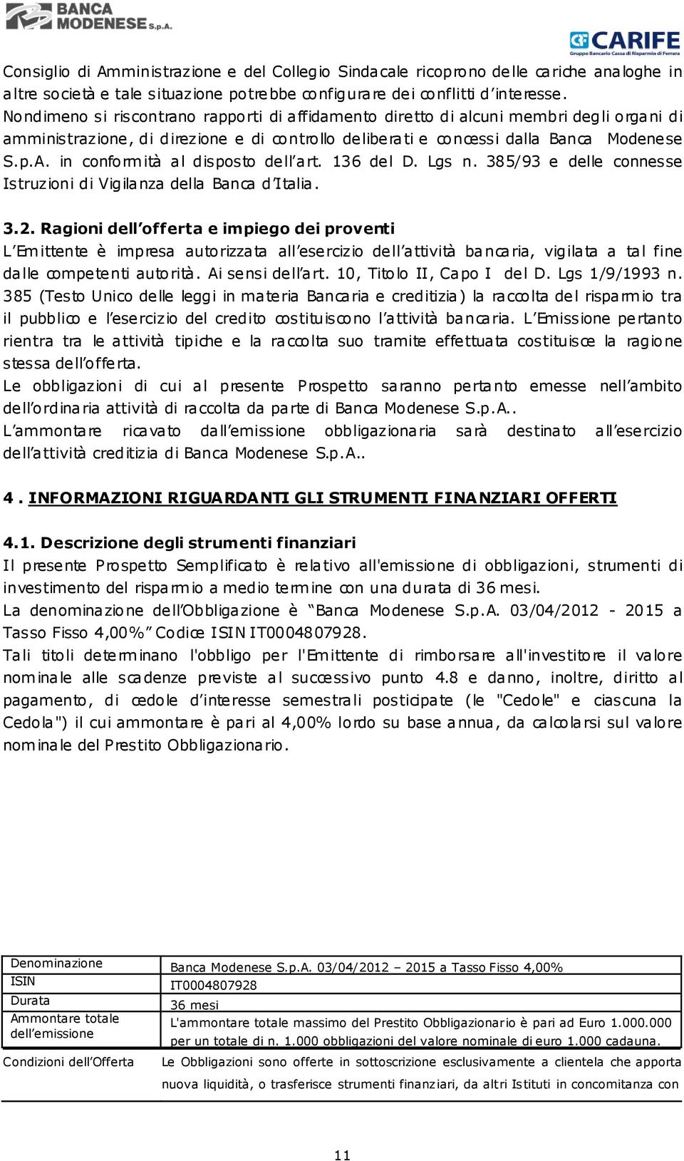 in conformità al disposto dell art. 136 del D. Lgs n. 385/93 e delle connesse Istruzioni di Vigilanza della Banca d Italia. 3.2.
