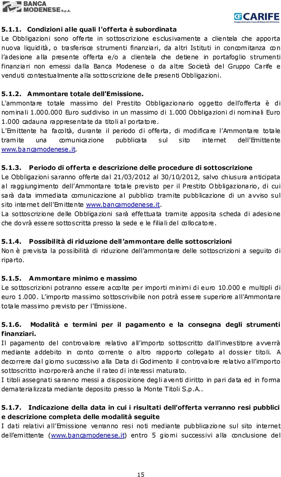 Carife e venduti contestualmente alla sottoscrizione delle presenti Obbligazioni. 5.1.2. Ammontare totale dell'emissione.