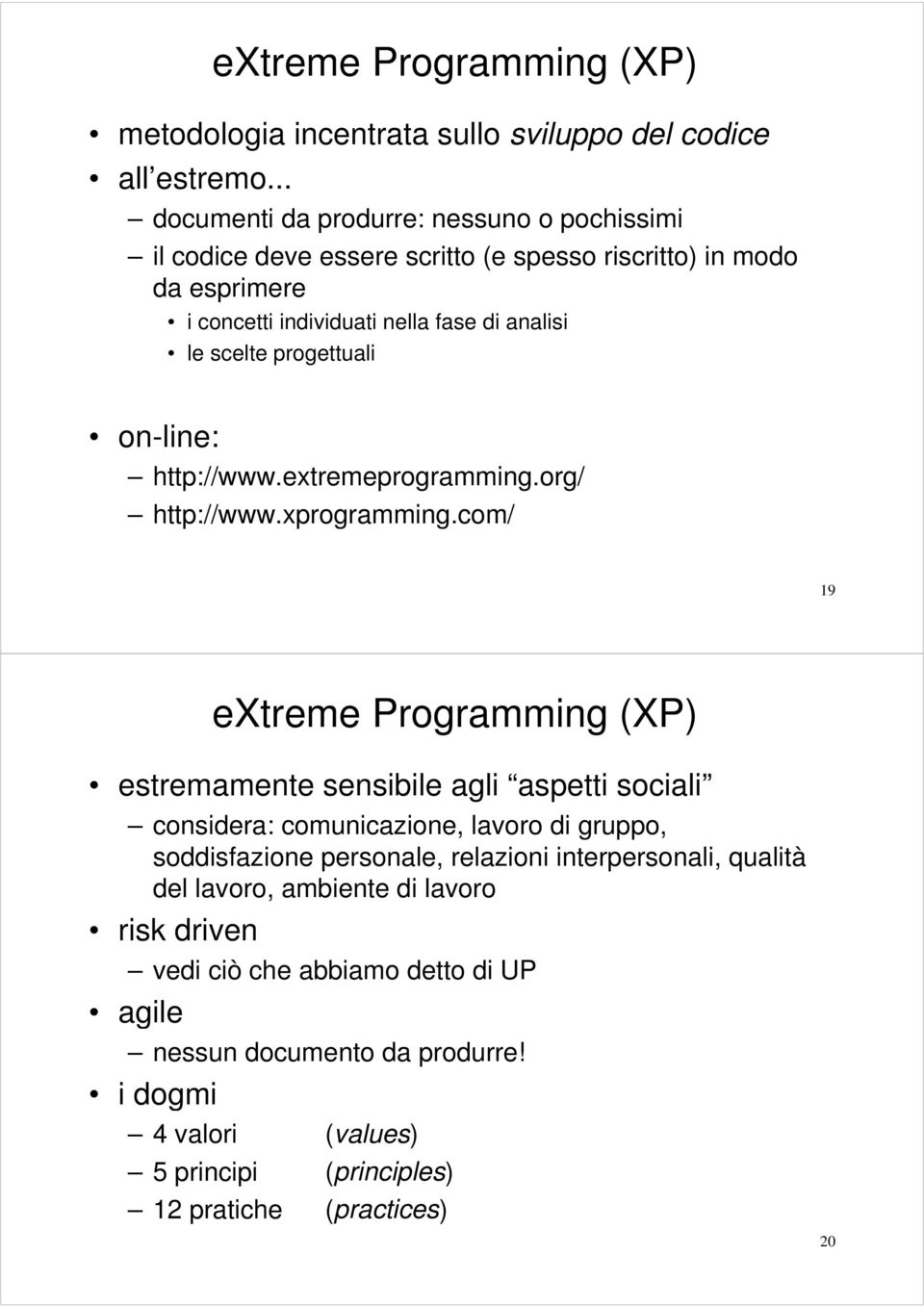 progettuali on-line: http://www.extremeprogramming.org/ http://www.xprogramming.