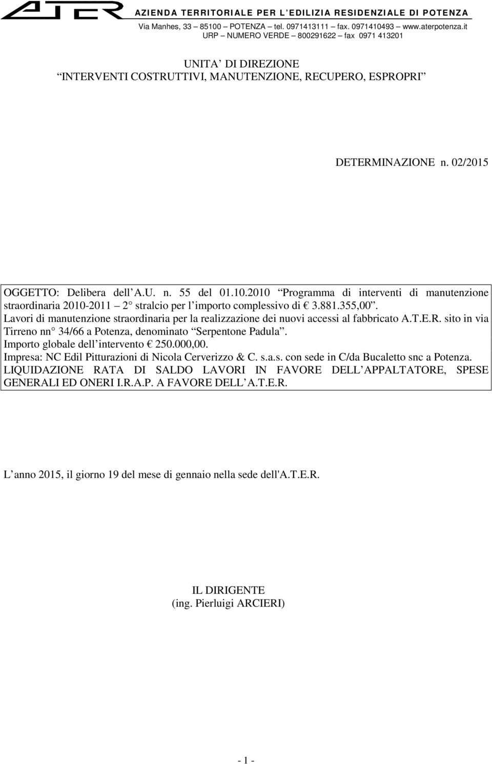 2010 Programma di interventi di manutenzione straordinaria 2010-2011 2 stralcio per l importo complessivo di 3.881.355,00.