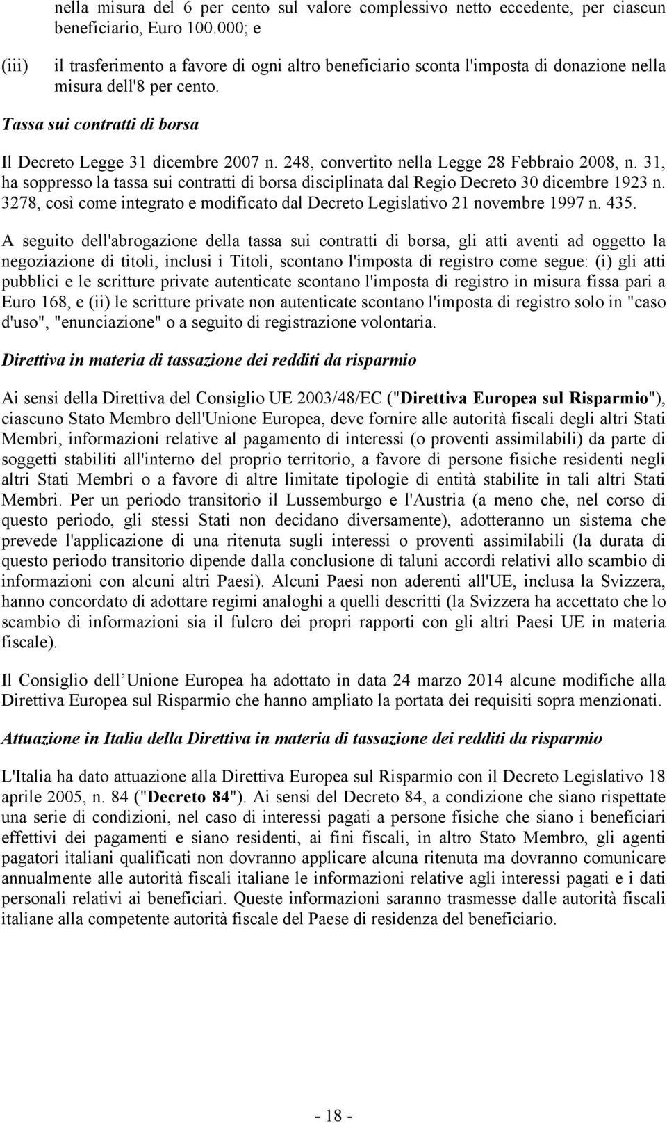 248, convertito nella Legge 28 Febbraio 2008, n. 31, ha soppresso la tassa sui contratti di borsa disciplinata dal Regio Decreto 30 dicembre 1923 n.