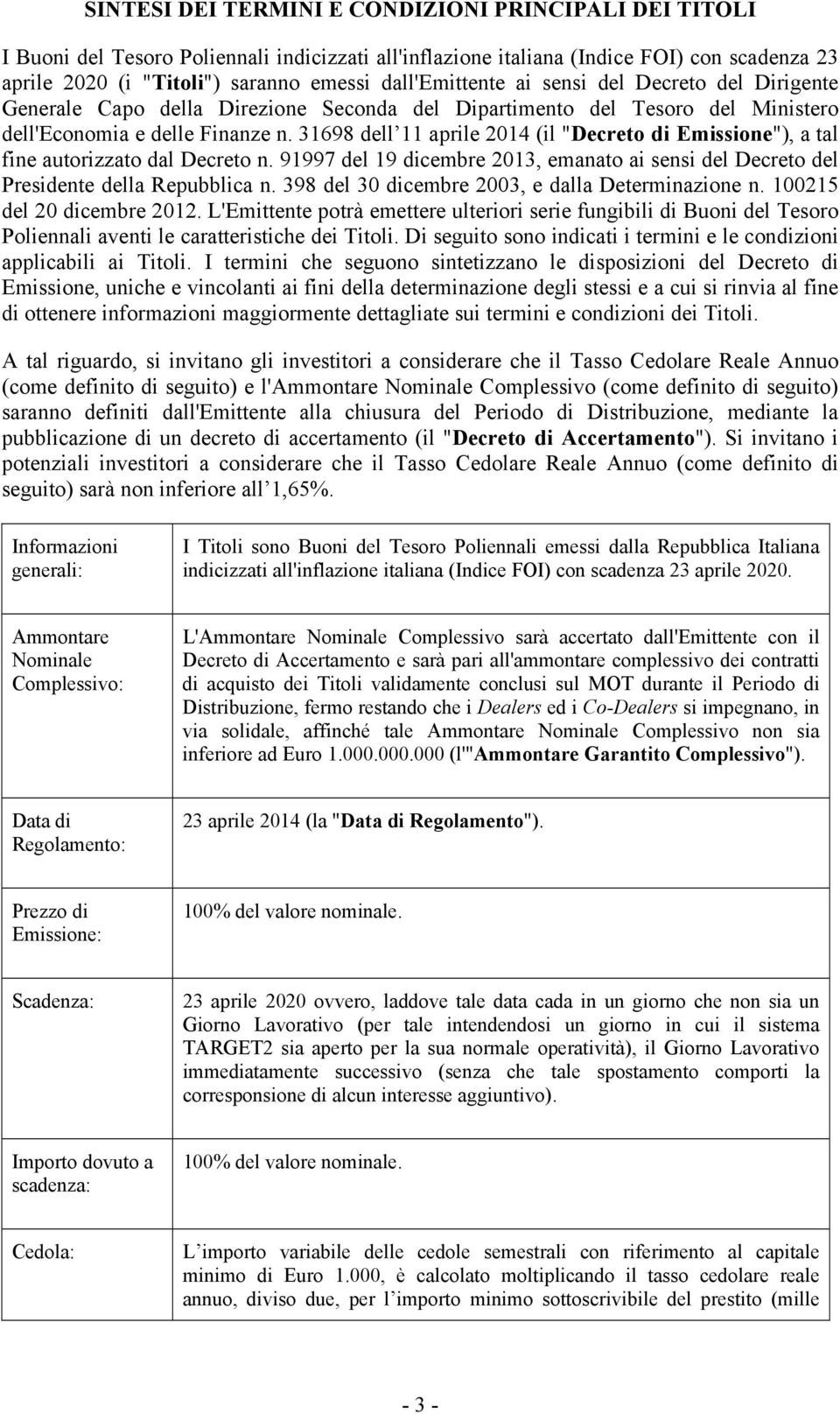 31698 dell 11 aprile 2014 (il "Decreto di Emissione"), a tal fine autorizzato dal Decreto n. 91997 del 19 dicembre 2013, emanato ai sensi del Decreto del Presidente della Repubblica n.