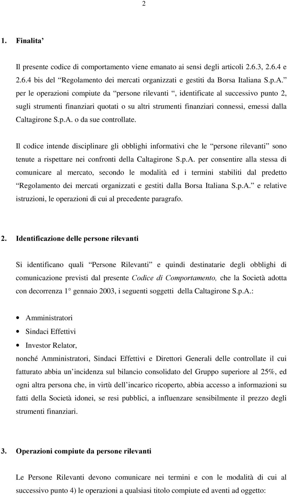 o da sue controllate. Il codice intende disciplinare gli obblighi informativi che le persone rilevanti sono tenute a rispettare nei confronti della Caltagirone S.p.A.