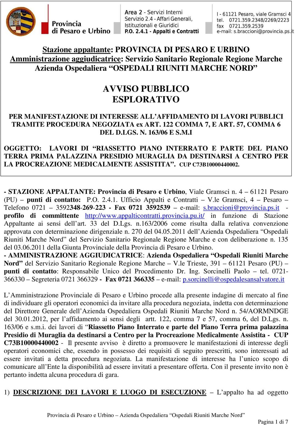 CUP C73B10000440002. - STAZIONE APPALTANTE: Provincia di Pesaro e Urbino, Viale Gramsci n. 4 61121 Pesaro (PU) punti di contatto: P.O. 2.4.1. Ufficio Appalti e Contratti V.