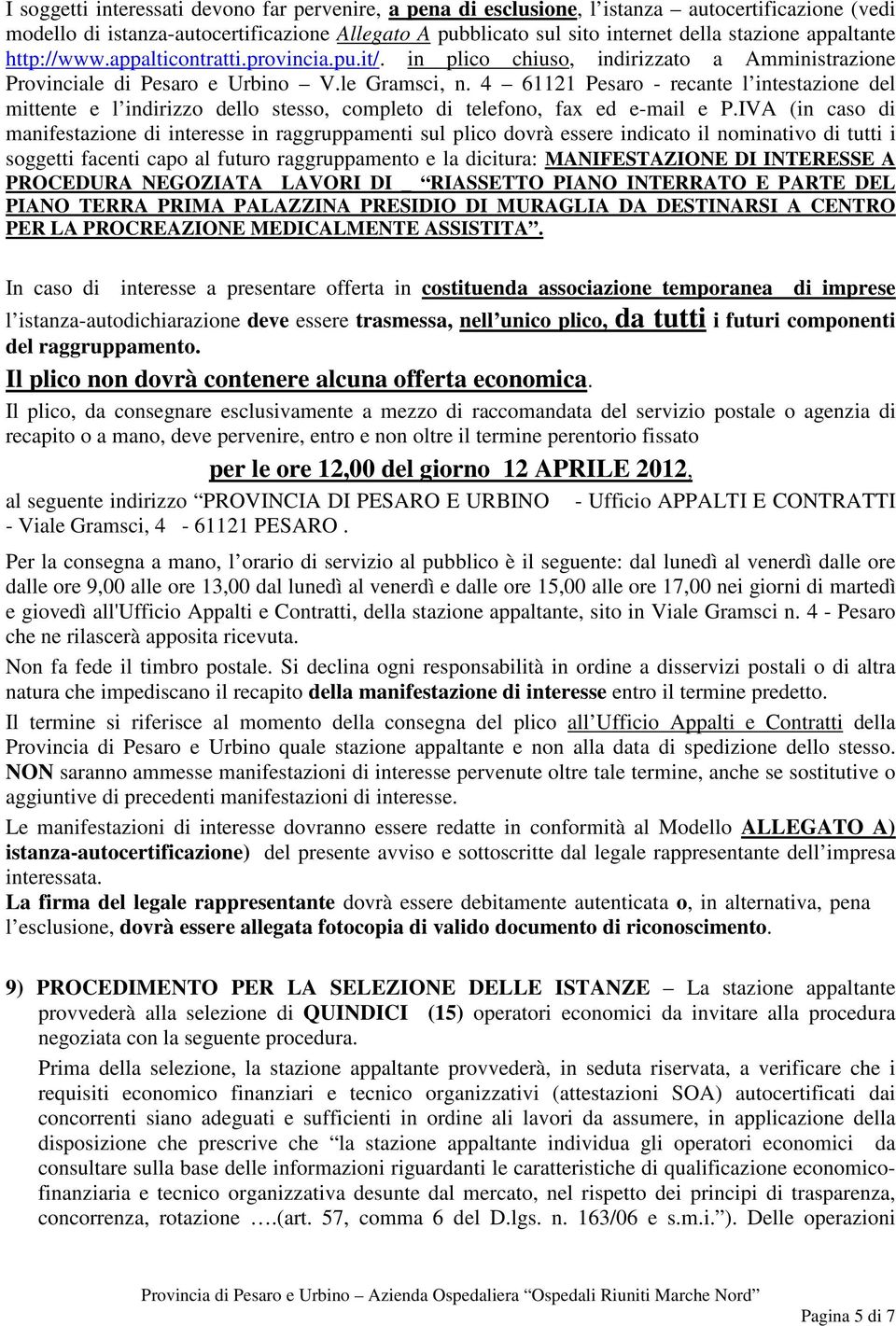 4 61121 Pesaro - recante l intestazione del mittente e l indirizzo dello stesso, completo di telefono, fax ed e-mail e P.