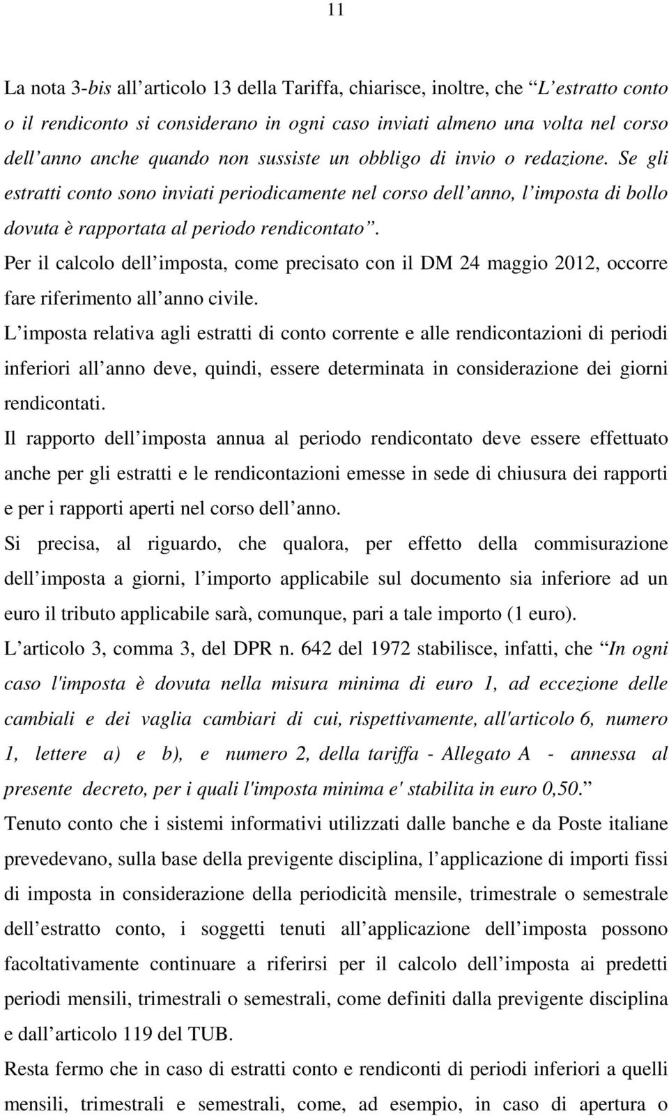 Per il calcolo dell imposta, come precisato con il DM 24 maggio 2012, occorre fare riferimento all anno civile.