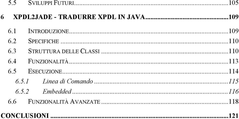 ..110 6.4 FUNZIONALITÀ...113 6.5 ESECUZIONE...114 6.5.1 Linea di Comando.