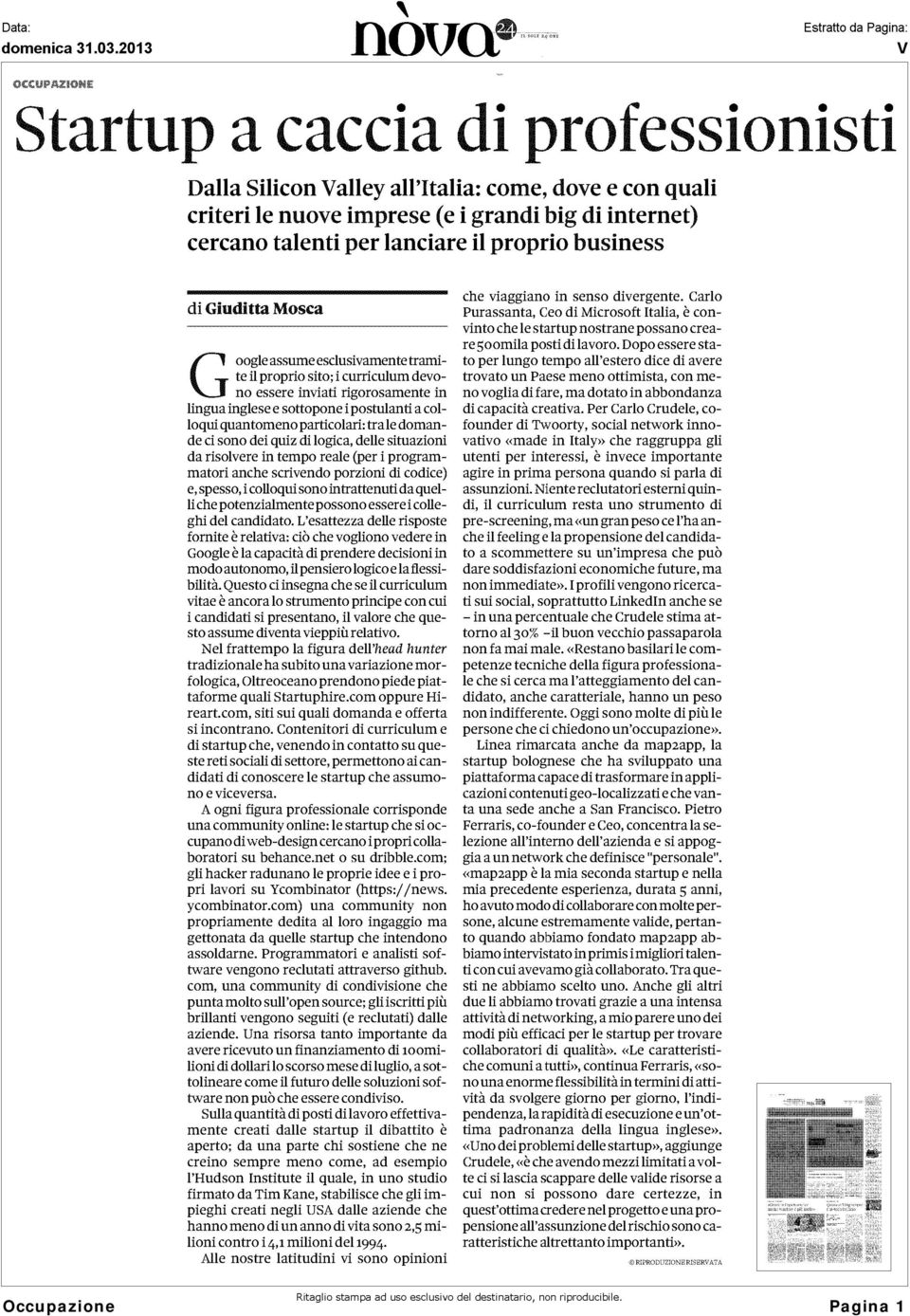 tra le domande ci sono dei quiz di logica, delle situazioni da risolvere in tempo reale (per i programmatori anche scrivendo porzioni di codice) e, spesso, i colloqui sono intrattenuti da quelli che