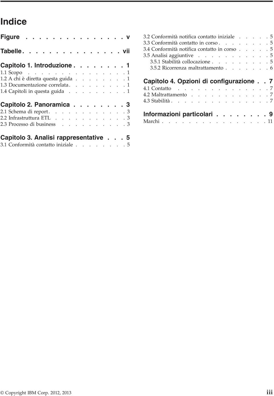 3 Conformità contatto in corso........ 5 3.4 Conformità notifica contatto in corso..... 5 3.5 Analisi aggiuntive........... 5 3.5.1 Stabilità collocazione......... 5 3.5.2 Ricorrenza maltrattamento.